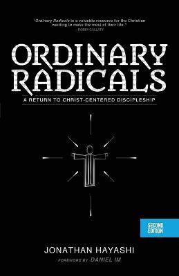 Ordinary Radicals (SECOND EDITION): A Return to Christ-Centered Discipleship - Jonathan Hayashi - cover