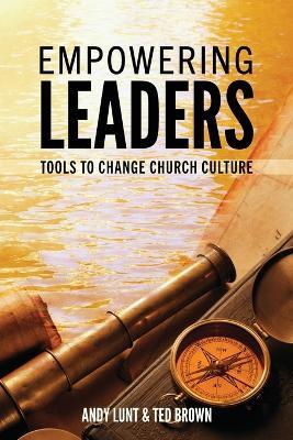 Empowering Leaders: Tools to Change Church Culture - Andy Lunt,Ted Brown - cover