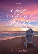 Lord, It's Time for Just You and Me, Book 3: A Devotional