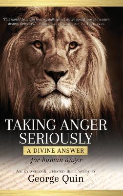 Taking Anger Seriously: A Divine Answer for Human Anger (An Expanded & Updated Bible Study) - George Quin - cover