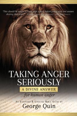 Taking Anger Seriously: A Divine Answer for Human Anger (An Expanded & Updated Bible Study) - George Quin - cover
