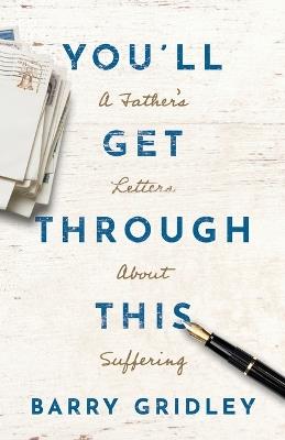 You'll Get Through This: A Father's Letters About Suffering - Barry Gridley - cover