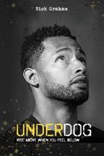 Underdog: Rise Above When You Feel Below