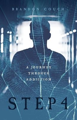 Step 4: A Journey Through Addiction - Brandon Couch - cover