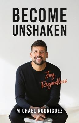 Become Unshaken: Joy, Regardless - Michael Rodriguez - cover