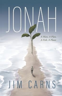 Jonah: A Man, a Plan, a Fish, a Plant - Jim Carns - cover