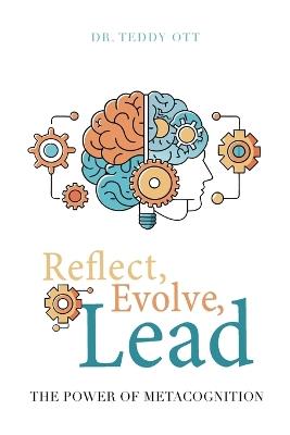 Reflect, Evolve, Lead: The Power of Metacognition - Teddy Ott - cover