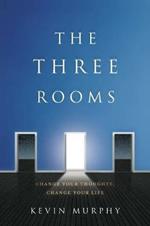 The Three Rooms: Change Your Thoughts, Change Your Life