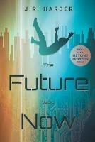 The Future Was Now - J R Harber - cover