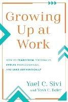 Growing Up at Work - Yael C Sivi,Yosh C Beier - cover