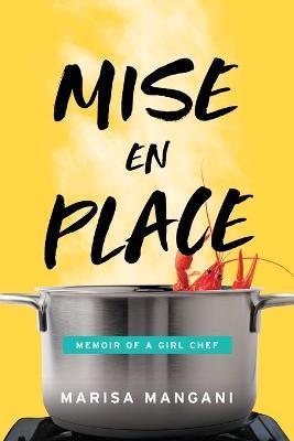Mise en Place: Memoir of a Girl Chef - Marisa Mangani - cover