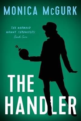 The Handler: The Norwood Nanny Chronicles, Book Two - Monica McGurk - cover