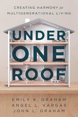 Under One Roof - Emily K Graham,Angel L Vargas,John L Graham - cover