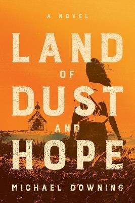 Land of Dust and Hope - Michael Downing - cover