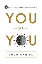 You vs You: 12 Ways to Kick Your Own Ass and Win
