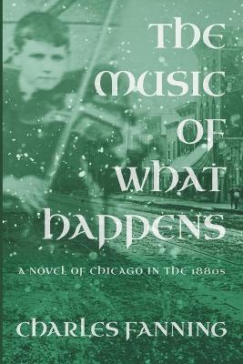 The Music of What Happens - Charles Fanning - cover
