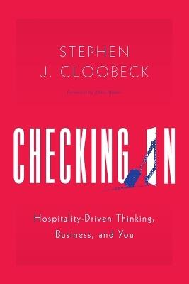 Checking In: Hospitality-Driven Thinking, Business, and You - Stephen J Cloobeck - cover