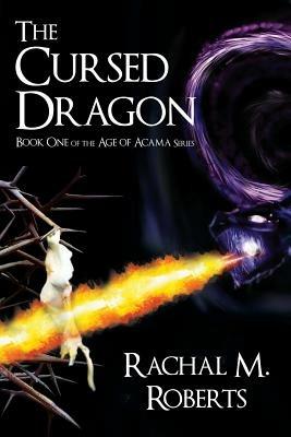 The Cursed Dragon - Book One of the Age of Acama Series - Rachal M Roberts - cover