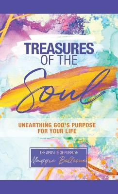 Treasures of the Soul - Unearthing God's Purpose For Your Life - Maggie Bellevue - cover