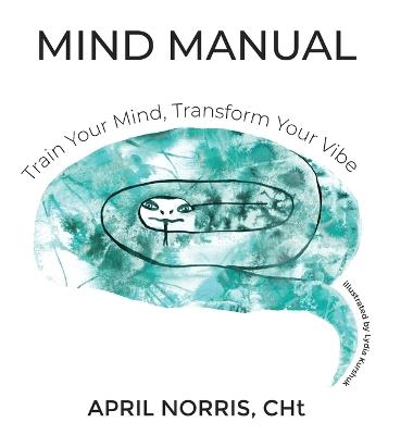MIND MANUAL - Train Your Mind, Transform Your Vibe - April Norris - cover