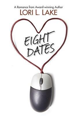 Eight Dates: A Romance - Lori L Lake - cover
