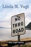 No Thru Road: A Riley Logan Mystery - Linda M Vogt - cover