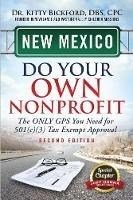 New Mexico Do Your Own Nonprofit: The Only GPS You Need For 501c3 Tax Exempt Approval