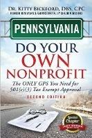 Pennsylvania Do Your Own Nonprofit: The Only GPS You Need For 501c3 Tax Exempt Approval