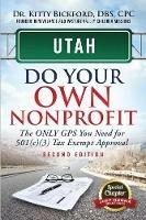 Utah Do Your Own Nonprofit: The Only GPS You Need For 501c3 Tax Exempt Approval