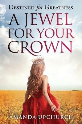 A Jewel For Your Crown - Amanda Upchurch - cover