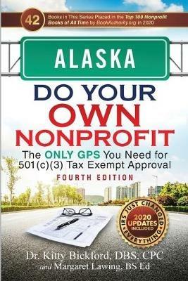 Alaska Do Your Own Nonprofit: The Only GPS You Need for 501c3 Tax Exempt Approval - Kitty Bickford,Margaret Lawing - cover