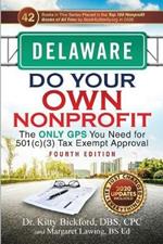 Delaware Do Your Own Nonprofit: The Only GPS You Need for 501c3 Tax Exempt Approval