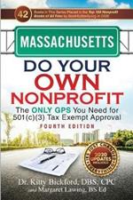 Massachusetts Do Your Own Nonprofit: The Only GPS You Need for 501c3 Tax Exempt Approval