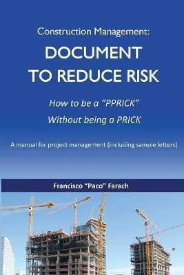 Construction Management: Document to Reduce Risk - Francisco J Farach - cover