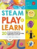 STEAM Play & Learn: 20 fun step-by-step preschool projects about science, technology, engineering, art, and math! - Ana Dziengel - cover