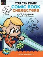 You Can Draw Comic Book Characters: A step-by-step guide for learning to draw more than 25 comic book characters