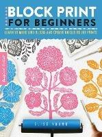 Block Print for Beginners: Learn to make lino blocks and create unique relief prints - Elise Young - cover