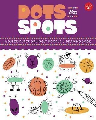Dots & Spots: A Super-Duper Squiggly Doodle & Drawing Book - Kelli Chipponeri,Ryan Hayes - cover