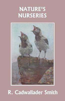 Nature's Nurseries (Yesterday's Classics) - R Cadwallader Smith - cover