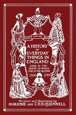 A History of Everyday Things in England, Volume II, 1500-1799 (Black and White Edition) (Yesterday's Classics)
