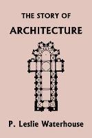 The Story of Architecture throughout the Ages (Yesterday's Classics)