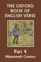 The Oxford Book of English Verse, Part 4: Nineteenth Century (Yesterday's Classics)