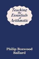 Teaching the Essentials of Arithmetic (Yesterday's Classics) - Philip Boswood Ballard - cover