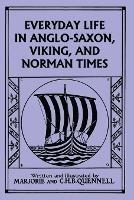 Everyday Life in Anglo-Saxon, Viking, and Norman Times (Color Edition) (Yesterday's Classics) - Marjorie and C H B Quennell - cover