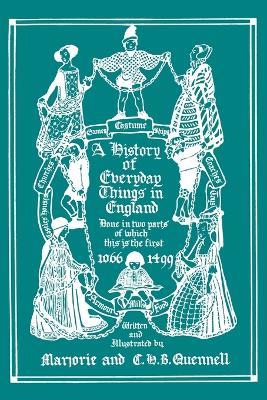 A History of Everyday Things in England, Volume I, 1066-1499 (Color Edition) (Yesterday's Classics) - Marjorie and C H B Quennell - cover