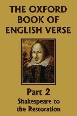 The Oxford Book of English Verse, Part 2: Shakespeare to the Restoration (Yesterday's Classics) - Arthur Quiller-Couch - cover