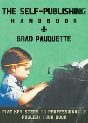 The Self-Publishing Handbook - Brad Pauquette - cover