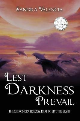 Lest Darkness Prevail: Dare to Live the Light - Sandra Valencia - cover