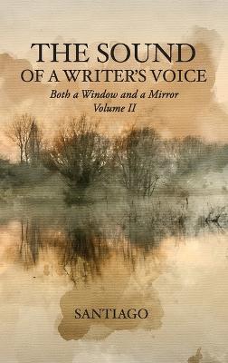 The Sound of a Writer's Voice: Both a Window and a Mirror Volume II - Santiago - cover
