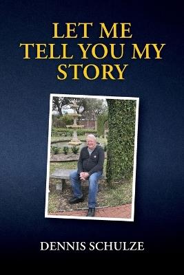 Let Me Tell You My Story - Dennis Schulze - cover